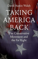 Taking America Back – The Conservative Movement and the Far Right