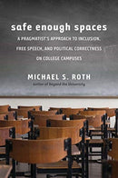 Safe Enough Spaces – A Pragmatist`s Approach to Inclusion, Free Speech, and Political Correctness on College Campuses