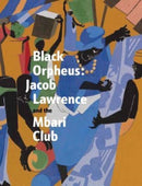 Black Orpheus : Jacob Lawrence and the Mbari Club-9780300263176