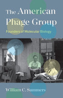 The American Phage Group : Founders of Molecular Biology-9780300263565