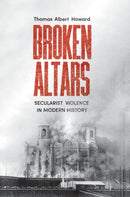Broken Altars : Secularist Violence in Modern History-9780300263619