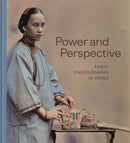 Power and Perspective – Early Photography in China
