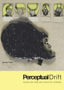 Perceptual Drift – Black Art and an Ethics of Looking