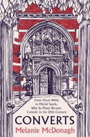 Converts – From Oscar Wilde to Muriel Spark, Why So Many Became Catholic in the 20th Century