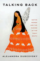 Talking Back – Native Women and the Making of the Early South