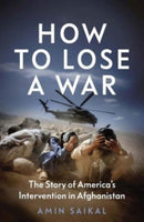 How to Lose a War – The Story of America's Intervention in Afghanistan