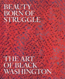 Beauty Born of Struggle – The Art of Black Washington