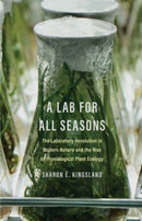 A Lab for All Seasons : The Laboratory Revolution in Modern Botany and the Rise of Physiological Plant Ecology-9780300267211