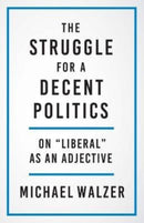 The Struggle for a Decent Politics : On "Liberal" as an Adjective-9780300267235