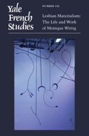 Yale French Studies, Number 142 : Lesbian Materialism: The Life and Work of Monique Wittig-9780300267358