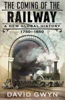 The Coming of the Railway : A New Global History, 1750-1850-9780300267891