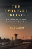 The Twilight Struggle : What the Cold War Teaches Us about Great-Power Rivalry Today-9780300268058