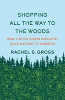 Shopping All the Way to the Woods – How the Outdoor Industry Sold Nature to America