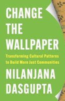 Change the Wallpaper : Transforming Cultural Patterns to Build More Just Communities-9780300270228