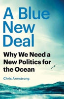 A Blue New Deal : Why We Need a New Politics for the Ocean-9780300270402