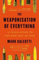 The Weaponisation of Everything – A Field Guide to the New Way of War