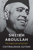 Sheikh Abdullah – The Caged Lion of Kashmir