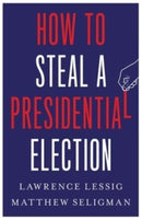 How to Steal a Presidential Election-9780300270792