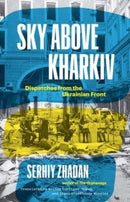 Sky Above Kharkiv – Dispatches from the Ukrainian Front