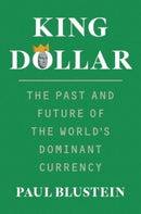King Dollar – The Past and Future of the World`s Dominant Currency