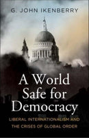 A World Safe for Democracy – Liberal Internationalism and the Crises of Global Order