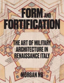 Form and Fortification – The Art of Military Architecture in Renaissance Italy