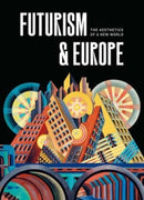 Futurism & Europe : The Aesthetics of a New World-9780300272406