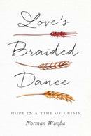 Love's Braided Dance : Hope in a Time of Crisis-9780300272659