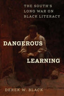 Dangerous Learning – The South`s Long War on Black Literacy