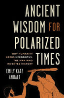 Ancient Wisdom for Polarized Times – Why Humanity Needs Herodotus, the Man Who Invented History