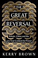 The Great Reversal – Britain, China and the 400–Year Contest for Power