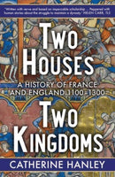 Two Houses, Two Kingdoms : A History of France and England, 1100-1300-9780300272970