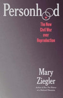 Personhood : The New Civil War over Reproduction-9780300273045