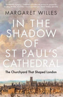 In the Shadow of St. Paul`s Cathedral – The Churchyard that Shaped London