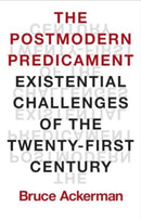 The Postmodern Predicament – Existential Challenges of the Twenty–First Century