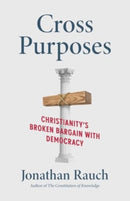 Cross Purposes : Christianity's Broken Bargain with Democracy-9780300273540