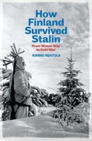 How Finland Survived Stalin : From Winter War to Cold War, 1939-1950-9780300273618