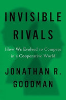 Invisible Rivals – How We Evolved to Compete in a Cooperative World