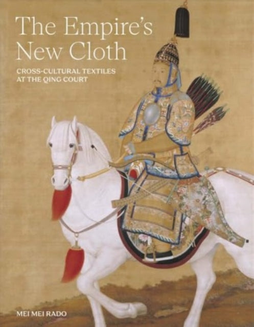 The Empire`s New Cloth – Cross–Cultural Textiles at the Qing Court