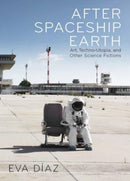 After Spaceship Earth – Art, Techno–utopia, and Other Science Fictions