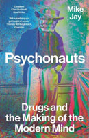 Psychonauts – Drugs and the Making of the Modern Mind