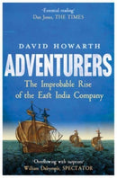 Adventurers – The Improbable Rise of the East India Company: 1550–1650