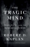 The Tragic Mind : Fear, Fate, and the Burden of Power-9780300276770