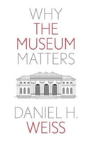 Why the Museum Matters-9780300276855