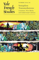 Yale French Studies, Number 144/145 : Senegalese Transmediations: Literature, New Media, and Audiovisual Cultures-9780300278316