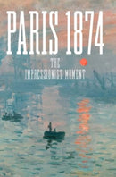 Paris 1874 – The Impressionist Moment