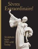 Sevres Extraordinaire! : Sculpture from 1740 Until Today-9780300278750