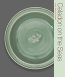Celadon on the Seas – Chinese Ceramics from the 9th to the 14th Century