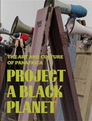 Project a Black Planet : The Art and Culture of Panafrica-9780300278996