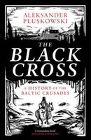 The Black Cross – A History of the Baltic Crusades